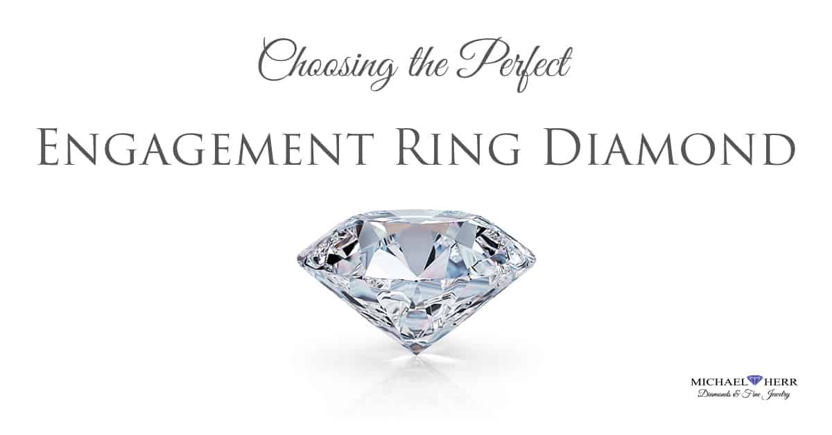 Choosing the Perfect Engagement Ring Diamond